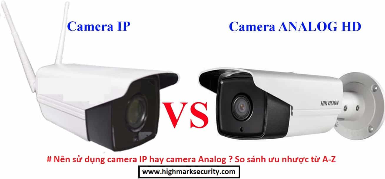 Nên sử dụng camera IP hay camera Analog