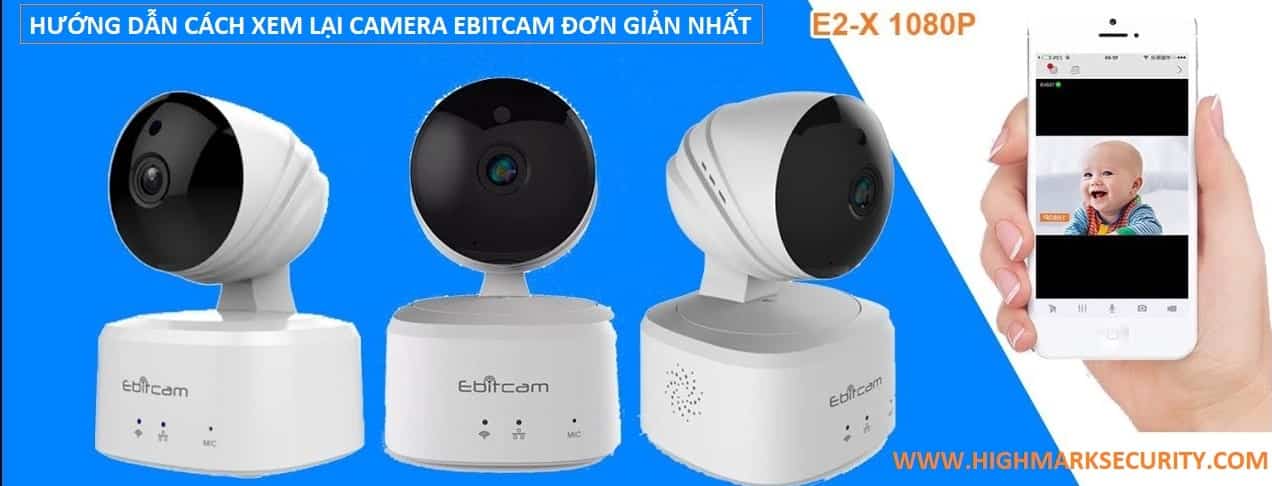 Hướng dẫn cách xem lại camera Ebitcam đơn giản nhất