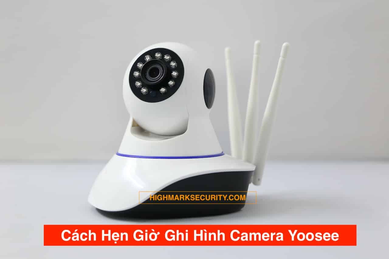 Hẹn giờ ghi hình camera Yoosee theo khung giờ để tiết kiệm dung lượng thẻ nhớ