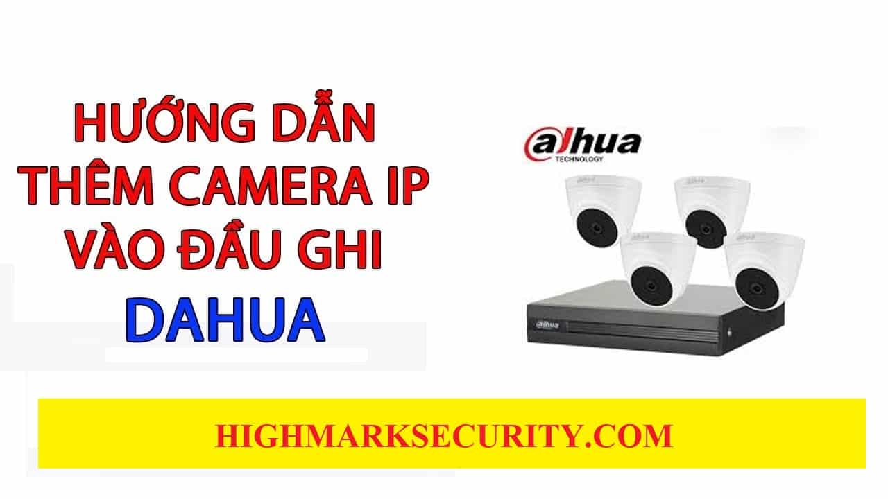 Cách Cài Đặt Camera IP Vào Đầu Ghi Dahua