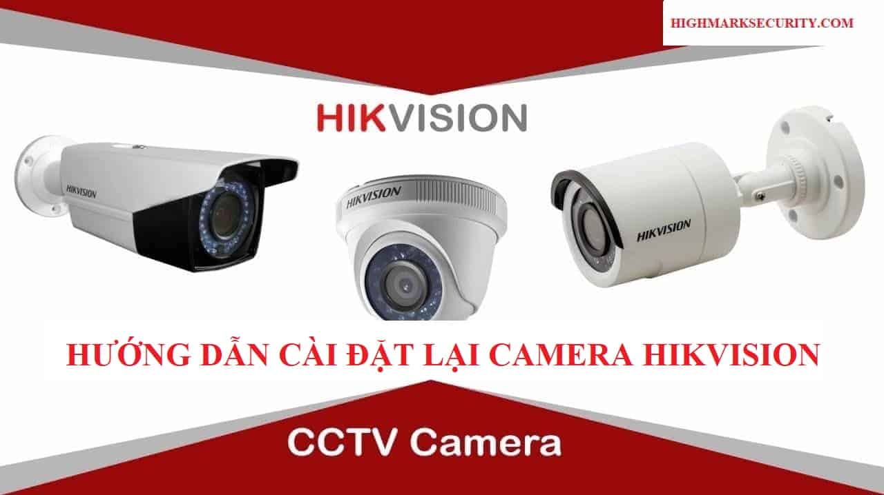 hướng dẫn cài đặt lại camera hikvision