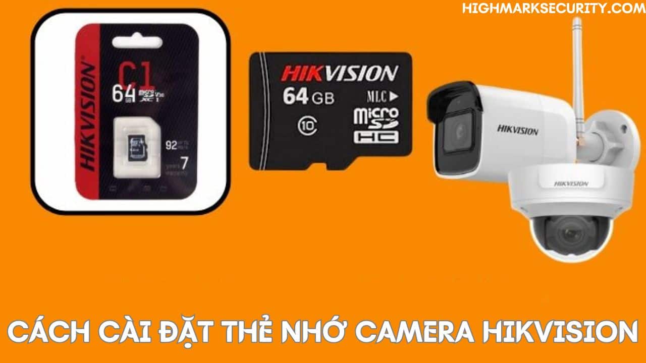 Cách Cài Đặt Thẻ Nhớ Cho Camera Hikvision