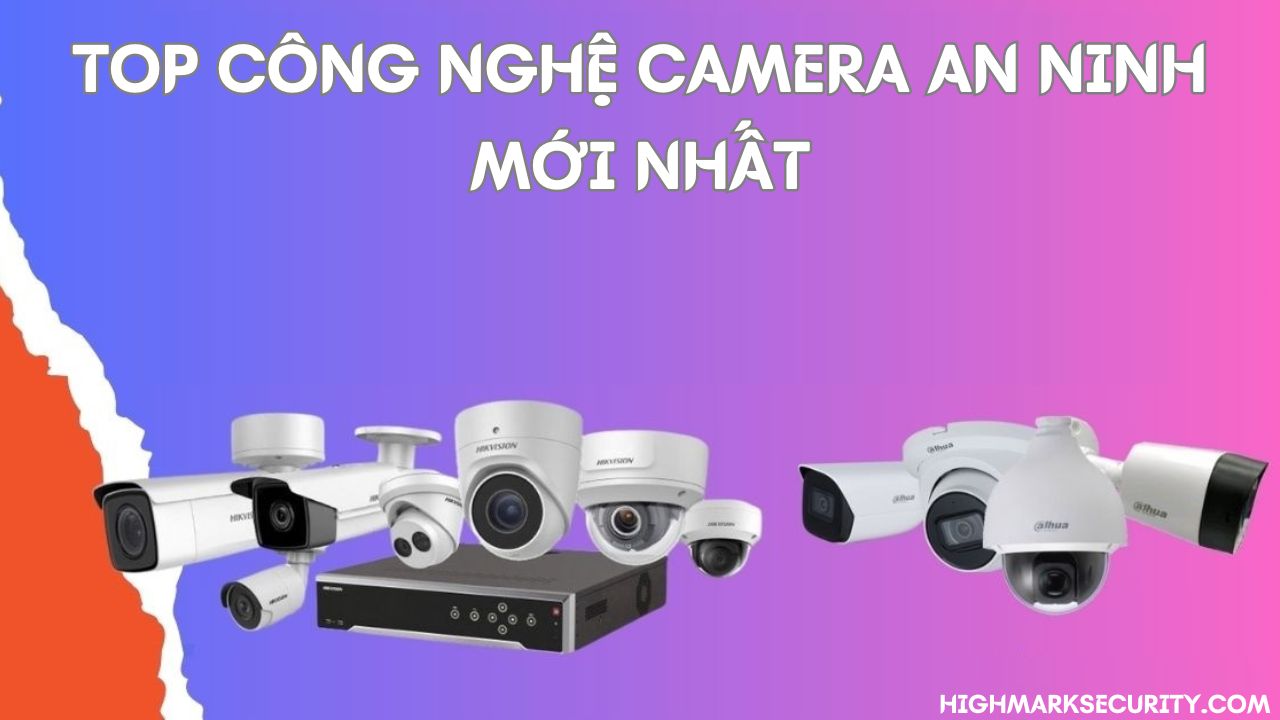 Top công nghệ camera an ninh mới nhất
