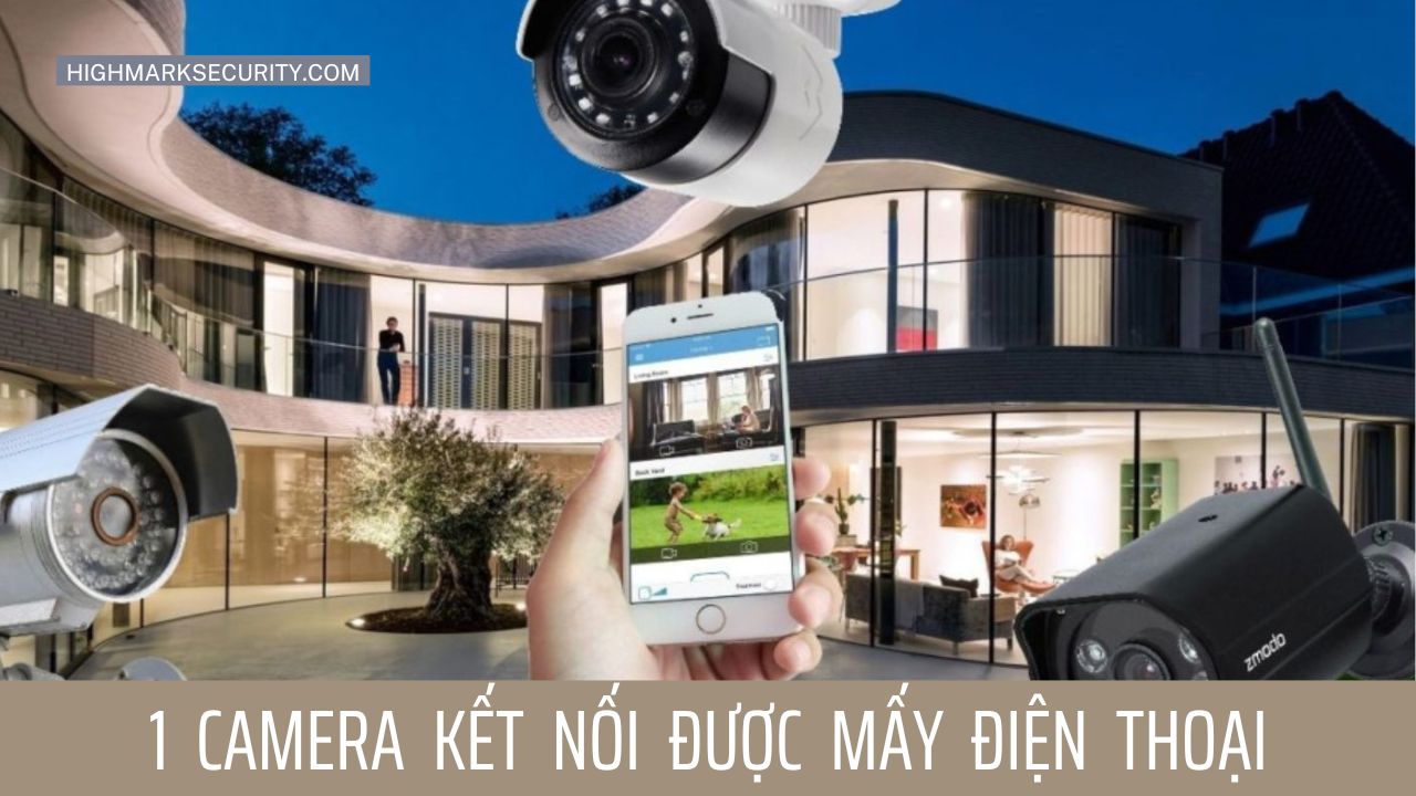 1 Camera Kết Nối Được Mấy Điện Thoại