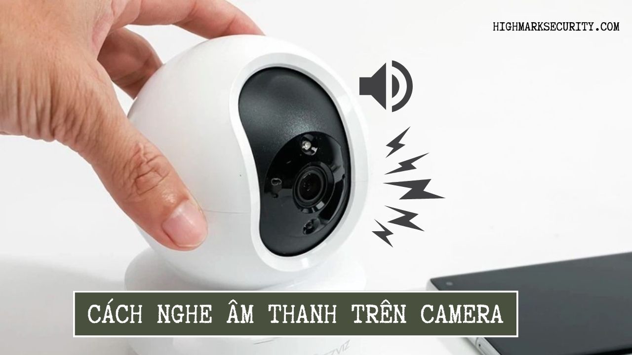 Cách Nghe Âm Thanh Trên Camera