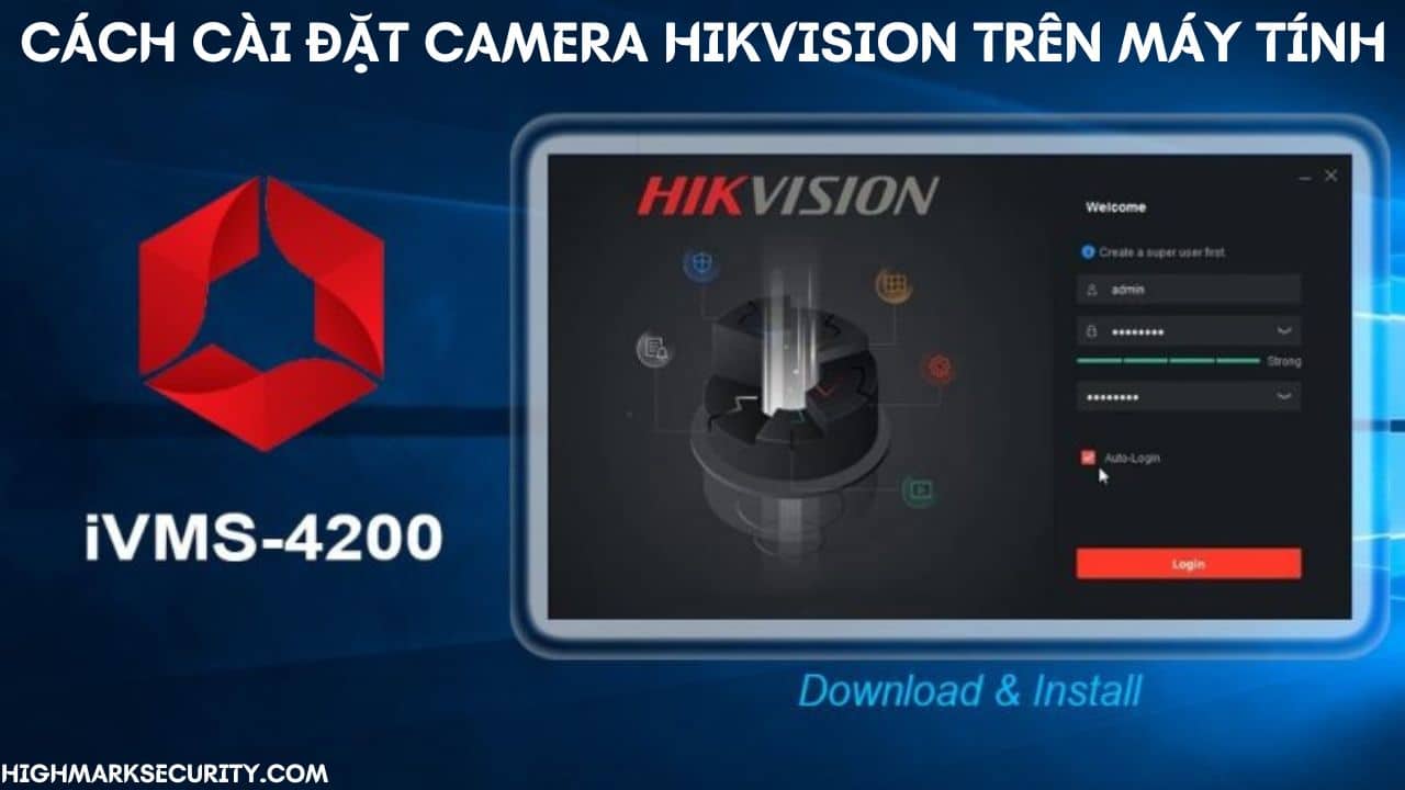 Cách Cài Đặt Camera Hikvision Trên Máy Tính