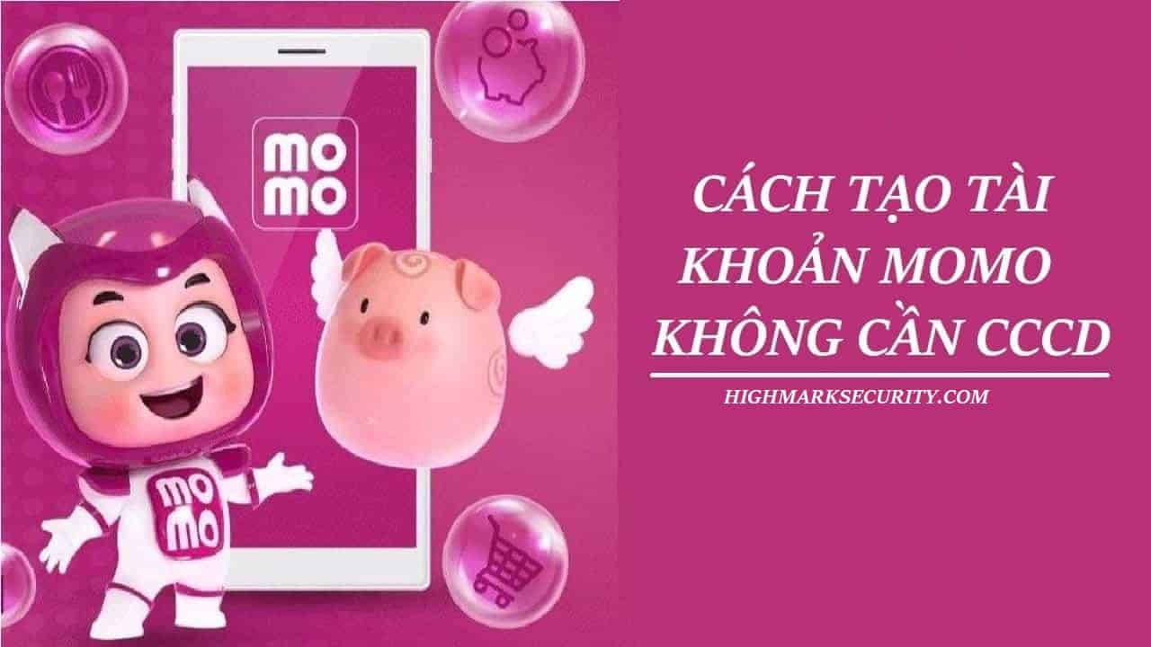 Cách Tạo Tài Khoản MoMo Không Cần CCCD Nhanh Nhất